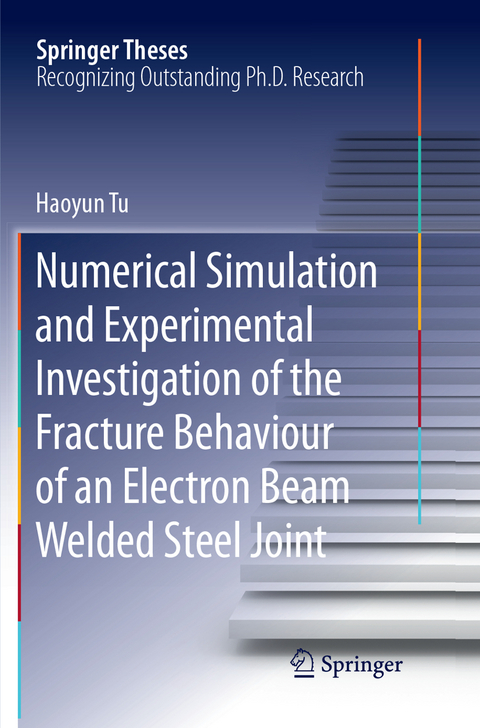 Numerical Simulation and Experimental Investigation of the Fracture Behaviour of an Electron Beam Welded Steel Joint - Haoyun Tu