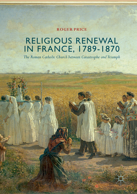 Religious Renewal in France, 1789-1870 - Roger Price