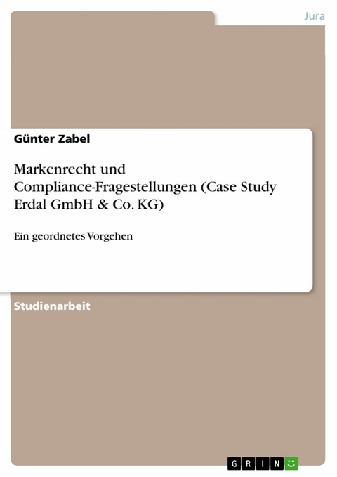 Markenrecht und Compliance-Fragestellungen (Case Study Erdal GmbH & Co. KG) - G&uuml;nter Zabel