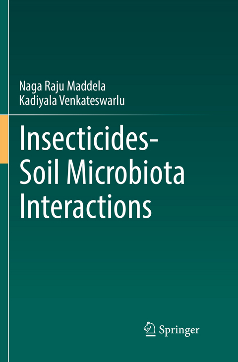 Insecticides&minus;Soil Microbiota Interactions - Naga Raju Maddela, Kadiyala Venkateswarlu