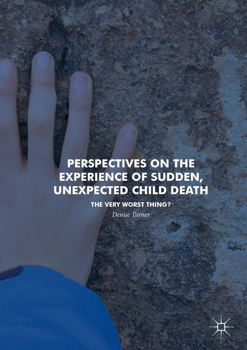 Perspectives on the Experience of Sudden, Unexpected Child Death - Denise Turner