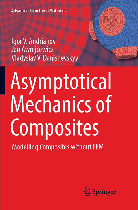 Asymptotical Mechanics of Composites - Igor V. Andrianov, Jan Awrejcewicz, Vladyslav V. Danishevskyy