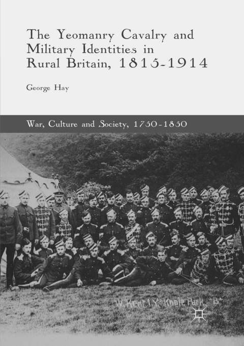 The Yeomanry Cavalry and Military Identities in Rural Britain, 1815&ndash;1914 - George Hay