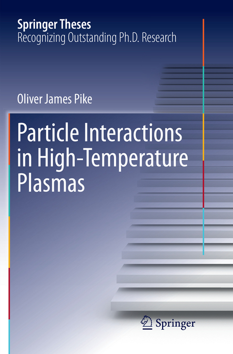 Particle Interactions in High-Temperature Plasmas - Oliver James Pike