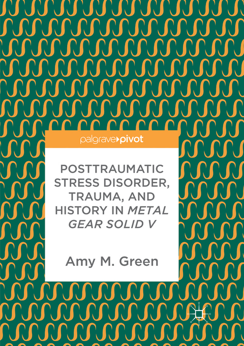 Posttraumatic Stress Disorder, Trauma, and History in Metal Gear Solid V - Amy M. Green