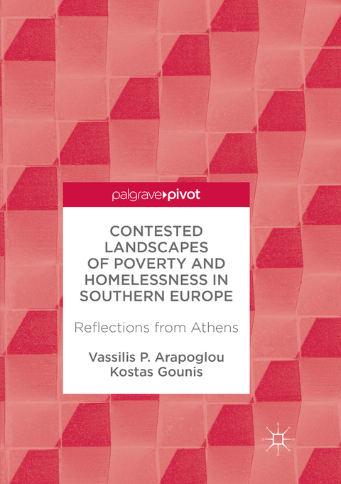 Contested Landscapes of Poverty and Homelessness In Southern Europe - Vassilis P. Arapoglou, Kostas Gounis