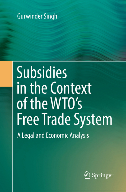 Subsidies in the Context of the WTO's Free Trade System - Gurwinder Singh