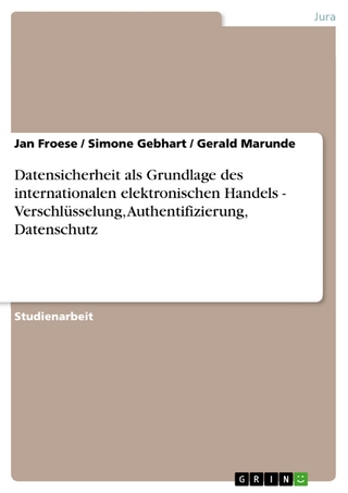 Datensicherheit als Grundlage des internationalen elektronischen Handels - Verschlüsselung, Authentifizierung, Datenschutz