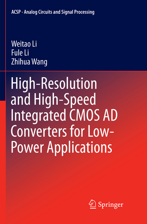 High-Resolution and High-Speed Integrated CMOS AD Converters for Low-Power Applications - Weitao Li, Fule Li, Zhihua Wang