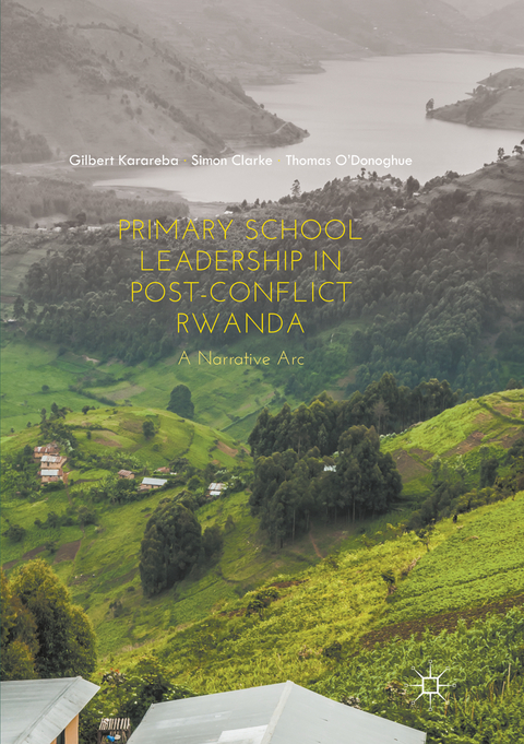 Primary School Leadership in Post-Conflict Rwanda - Gilbert Karareba, Simon Clarke, Thomas O'Donoghue