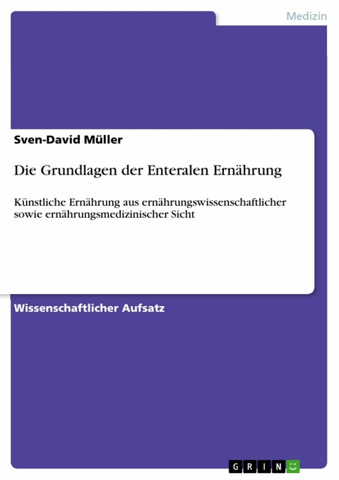 Die Grundlagen der Enteralen Ern&auml;hrung - Sven-David M&uuml;ller