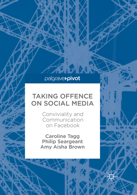 Taking Offence on Social Media - Caroline Tagg, Philip Seargeant, Amy Aisha Brown