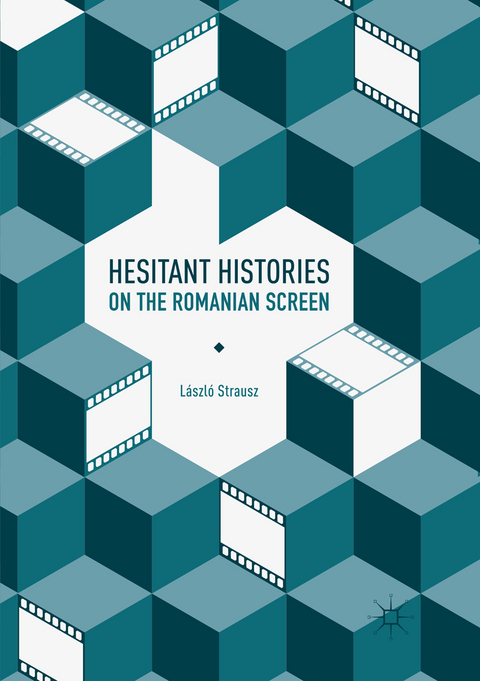Hesitant Histories on the Romanian Screen - L&aacute;szl&oacute; Strausz