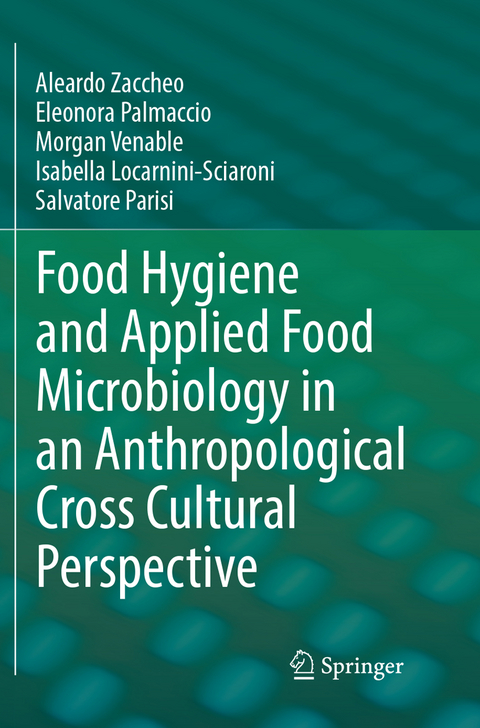 Food Hygiene and Applied Food Microbiology in an Anthropological Cross Cultural Perspective - Aleardo Zaccheo, Eleonora Palmaccio, Morgan Venable, Isabella Locarnini-Sciaroni, Salvatore Parisi