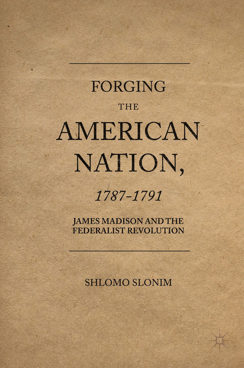 Forging the American Nation, 1787-1791 - Shlomo Slonim