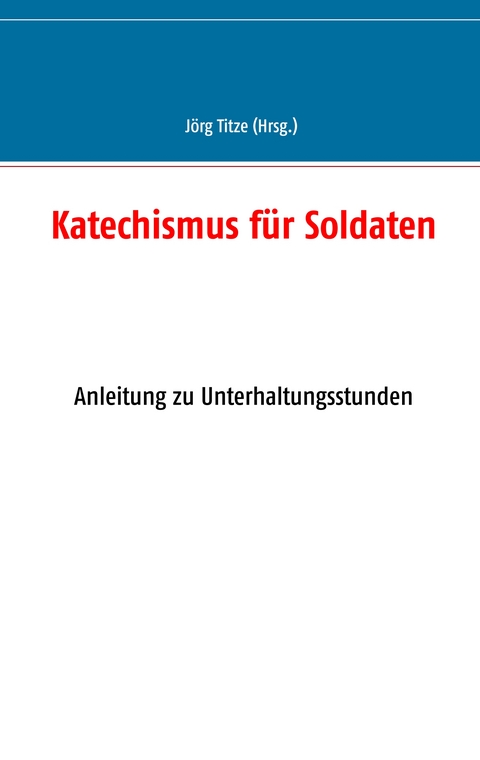 Katechismus f&uuml;r Soldaten - 