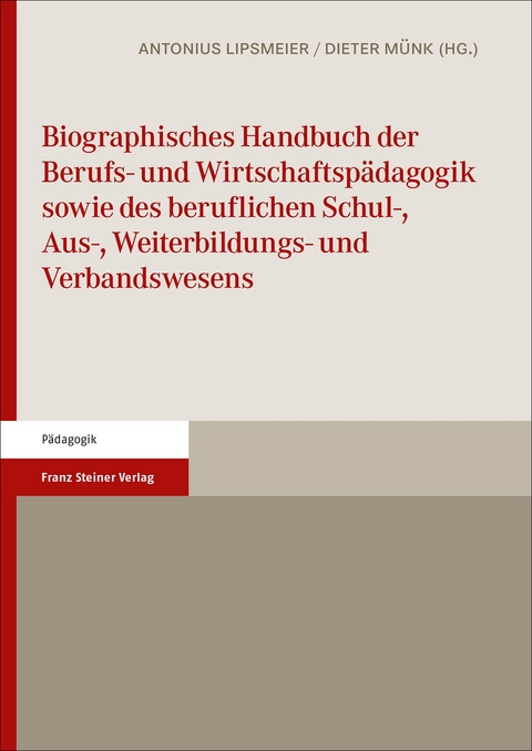 Biographisches Handbuch der Berufs- und Wirtschaftsp&auml;dagogik sowie des beruflichen Schul-, Aus-, Weiterbildungs- und Verbandswesens - 