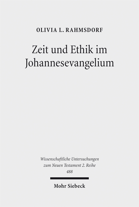 Zeit und Ethik im Johannesevangelium - Olivia L. Rahmsdorf