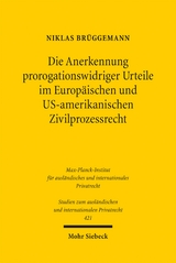 Die Anerkennung prorogationswidriger Urteile im Europäischen und US-amerikanischen Zivilprozessrecht - Niklas Brüggemann