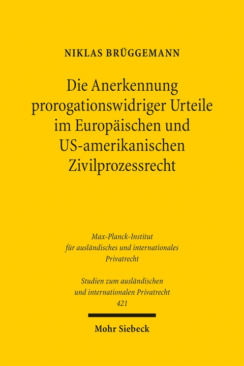 Die Anerkennung prorogationswidriger Urteile im Europäischen und US-amerikanischen Zivilprozessrecht - Niklas Brüggemann