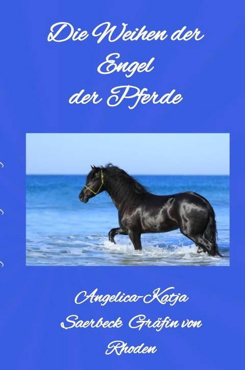 Die Weihen der Engel der Pferde - Angelica Saerbeck
