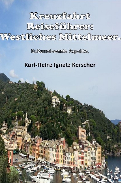 Kreuzfahrt Reisefuehrer: Westliches Mittelmeer. - Karl-Heinz Ignatz Kerscher