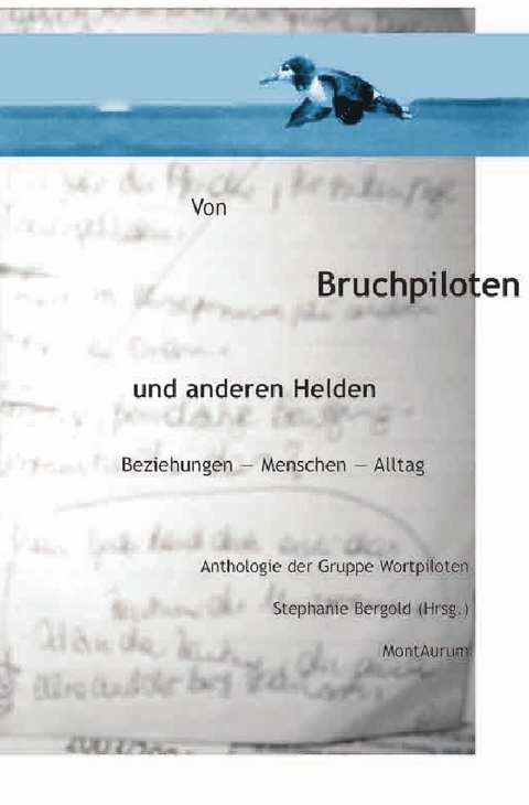 Von Bruchpiloten und anderen Helden. Beziehungen - Menschen - Alltag. - Dr. Stephanie Bergold