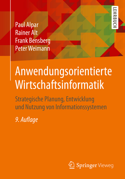 Anwendungsorientierte Wirtschaftsinformatik - Paul Alpar, Rainer Alt, Frank Bensberg, Peter Weimann