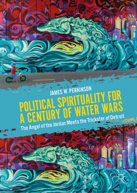 Political Spirituality for a Century of Water Wars - James W. Perkinson