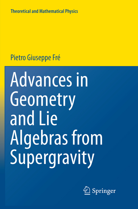 Advances in Geometry and Lie Algebras from Supergravity - Pietro Giuseppe Fr&egrave;