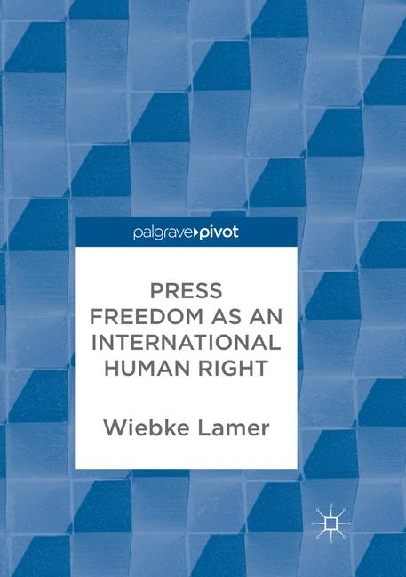 Press Freedom as an International Human Right - Wiebke Lamer