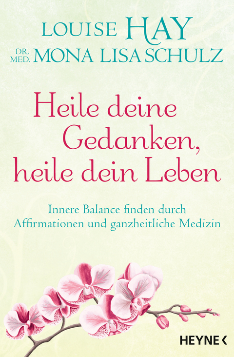 Heile deine Gedanken, heile dein Leben - Louise Hay, Mona Lisa Schulz