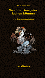 Wor&uuml;ber Aasgeier lachen k&ouml;nnen - Alexander F. Kufner