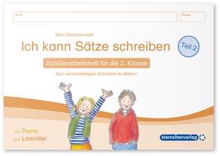 Ich kann Sätze schreiben Teil 2 - Schülerarbeitsheft für die 2. Klasse