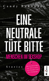 Eine neutrale T&uuml;te bitte! Menschen im Sexshop - Bukowski Candy