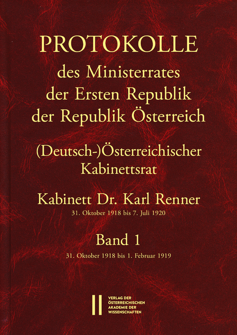 Protokolle des Ministerrates der Ersten Republik &Ouml;sterreich, Abteilung I (Deutsch-)&Ouml;sterreichischer Kabinettsrat 31. Oktober 1918 bis 7. Juli 1920 - 