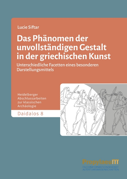 Das Ph&auml;nomen der unvollst&auml;ndigen Gestalt in der griechischen Kunst - Lucie Siftar