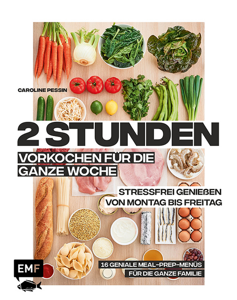 2 Stunden vorkochen f&uuml;r die ganze Woche &ndash;16 geniale Meal-Prep-Men&uuml;s f&uuml;r die ganze Familie - Caroline Pessin