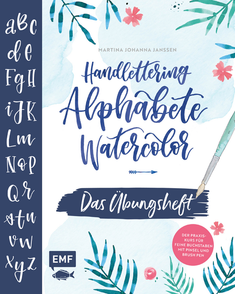 Handlettering Alphabete Watercolor &ndash; Das &Uuml;bungsheft - Martina Johanna Janssen