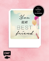 You are my best friend - Das Album f&uuml;r eure Freundschaft &ndash; Zum Ausf&uuml;llen und Verschenken