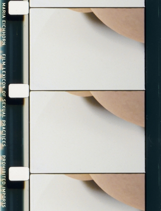 Maria Eichhorn. Film Lexicon of Sexual Practices / Prohibited Imports