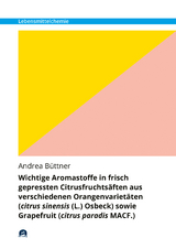 Wichtige Aromastoffe in frisch gepressten Citrusfruchtsäften aus verschiedenen Orangenvarietäten (citrus sinensis (L.) Osbeck) sowie Grapefruit (citrus paradis MACF.) - Büttner, Andrea
