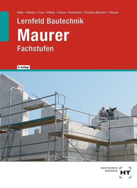 Lernfeld Bautechnik Maurer - Christa Alber, Balder Batran, Volker Frey, Klaus Dr. K&ouml;hler, Eduard Kraus, G&uuml;nter Rothacher, Heike Schulze-Reichert, Kai-Michael Stumm