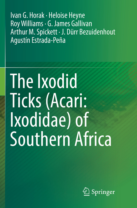 The Ixodid Ticks (Acari: Ixodidae) of Southern Africa - Ivan G. Horak, Heloise Heyne, Roy Williams, G. James Gallivan, Arthur M. Spickett, J. D&uuml;rr Bezuidenhout, Agust&iacute;n Estrada-Pe&ntilde;a