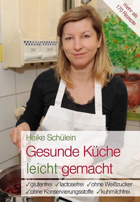 Gesunde K&uuml;che leicht gemacht - Heike Sch&uuml;lein