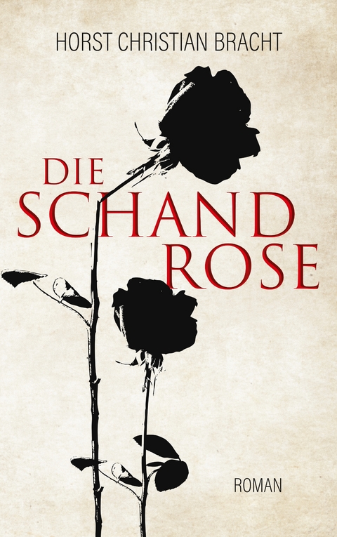 Die Schandrose - Horst Christian Bracht