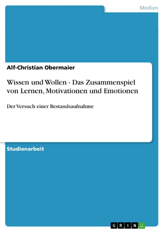 Wissen und Wollen - Das Zusammenspiel von Lernen, Motivationen und Emotionen