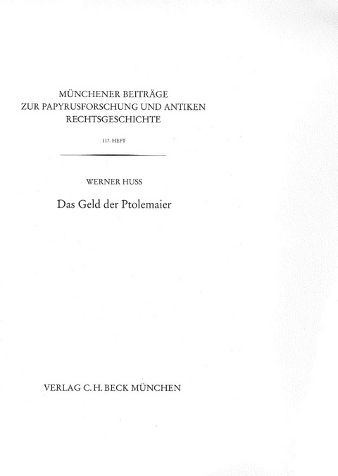 Münchener Beiträge zur Papyrusforschung und antiken Rechtsgeschichte / Münchener Beiträge zur Papyrusforschung Heft 117: Das Geld der Ptolemaier - Werner Huß