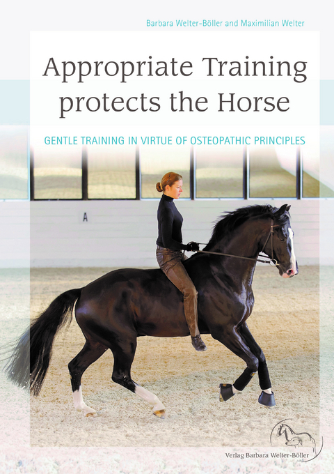 Appropriate Training protects the horse - Barbara Welter-B&ouml;ller, Maximilian Welter