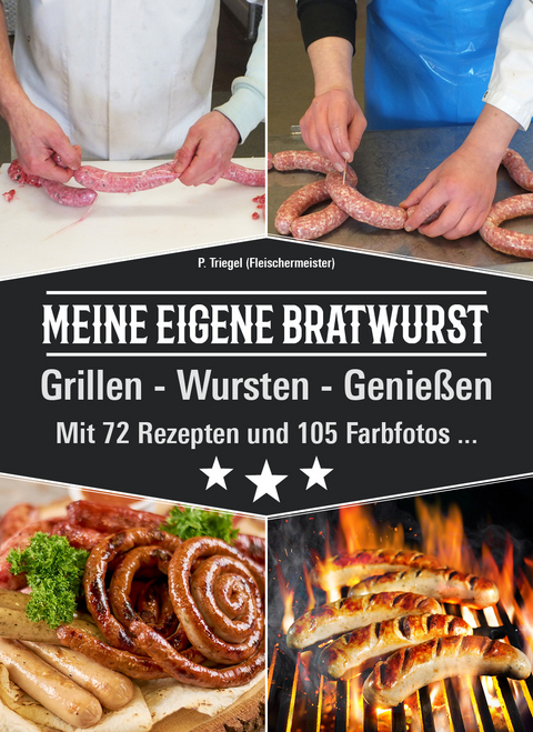 MEINE EIGENE BRATWURST Grillen-Wursten-Genie&szlig;en - Triegel Peggy